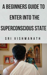 cover of the book A Beginner’s Guide To Entering Into The Superconscious State