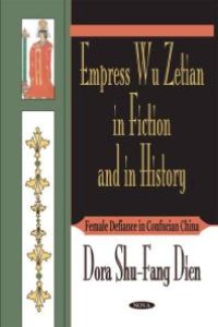 cover of the book Empress Wu Zetian in Fiction and in History : Female Defiance in Confucian China