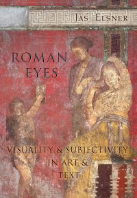 cover of the book Roman Eyes: Visuality and Subjectivity in Art and Text