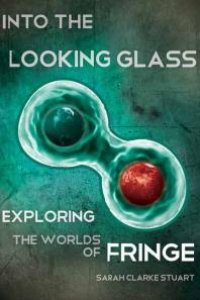 cover of the book Into the Looking Glass : Exploring the Worlds of Fringe