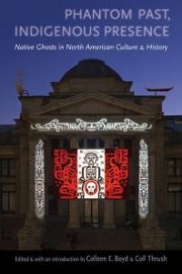 cover of the book Phantom Past, Indigenous Presence: Native Ghosts in North American Culture and History