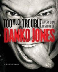 cover of the book Too Much Trouble : A Very Oral History of Danko Jones