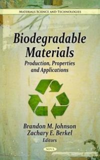 cover of the book Biodegradable Materials: Production, Properties and Applications : Production, Properties and Applications