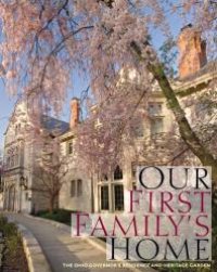 cover of the book Our First Family's Home : The Ohio Governor's Residence and Heritage Garden