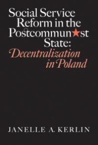 cover of the book Social Service Reform in the Postcommunist State : Decentralization in Poland