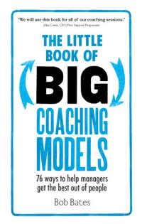 cover of the book The Little Book of Big Coaching Models: 76 Ways to Help Managers Get the Best Out of People