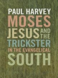 cover of the book Moses, Jesus, and the Trickster in the Evangelical South