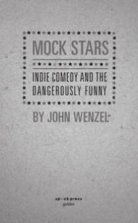 cover of the book Mock Stars : Indie Comedy and the Dangerously Funny