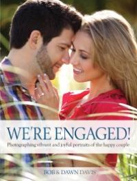 cover of the book We're Engaged! : Photographing Vibrant and Joyful Portraits of the Happy Couple