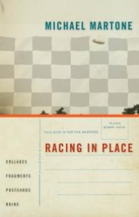 cover of the book Racing in Place : Collages, Fragments, Postcards, Ruins