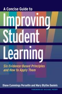 cover of the book A Concise Guide to Improving Student Learning : Six Evidence-Based Principles and How to Apply Them