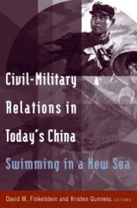 cover of the book Civil-Military Relations in Today's China: Swimming in a New Sea : Swimming in a New Sea