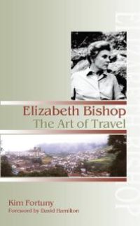 cover of the book Elizabeth Bishop : The Art of Travel