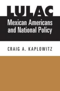 cover of the book LULAC, Mexican Americans, and National Policy