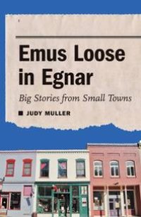 cover of the book Emus Loose in Egnar : Big Stories from Small Towns