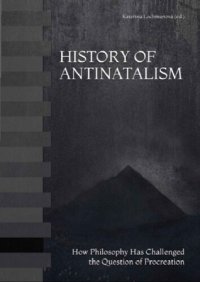 cover of the book History of Antinatalism: How Philosophy Has Challenged the Question of Procreation