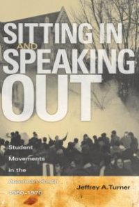 cover of the book Sitting in and Speaking Out : Student Movements in the American South, 1960-1970