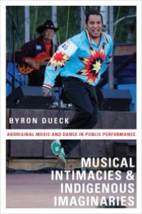 cover of the book Musical Intimacies and Indigenous Imaginaries : Aboriginal Music and Dance in Public Performance