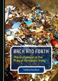 cover of the book Back and Forth : The Grotesque in the Play of Romantic Irony