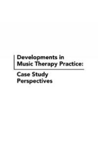 cover of the book Developments in Music Therapy Practice : Case Study Perspectives