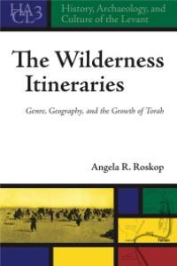 cover of the book The Wilderness Itineraries : Genre, Geography, and the Growth of Torah