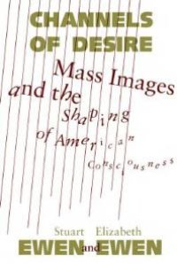 cover of the book Channels of Desire : Mass Images and the Shaping of American Consciousness