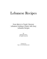 cover of the book Lebanese Recipes: From Beirut to Tripoli; Discover Arab Cooking at Home with Easy Lebanese Meals