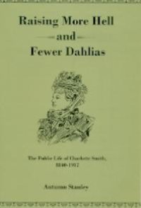 cover of the book Raising More Hell and Fewer Dahlias : The Public Life of Charlotte Smith, 1840-1917