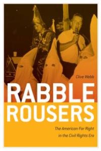 cover of the book Rabble Rousers : The American Far Right in the Civil Rights Era