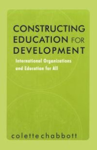 cover of the book Constructing Education for Development : International Organizations and Education for All