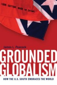 cover of the book Grounded Globalism : How the U.S. South Embraces the World