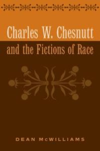 cover of the book Charles W. Chesnutt and the Fictions of Race