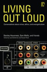 cover of the book Living Out Loud : Conversations about Virtue, Ethics and Evangelicalism