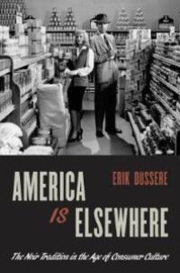 cover of the book America Is Elsewhere : The Noir Tradition in the Age of Consumer Culture