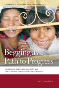 cover of the book Begging As a Path to Progress : Indigenous Women and Children and the Struggle for Ecuador's Urban Spaces