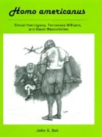 cover of the book Homo Americanus : Ernest Hemingway, Tennessee Williams, and Queer Masculinities