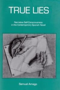 cover of the book True Lies : Narrative Self-Consciousness in the Contemporary Spanish Novel