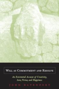 cover of the book Will As Commitment and Resolve : An Existential Account of Creativity, Love, Virtue, and Happiness