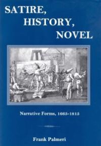 cover of the book Satire, History, Novel : Narrative Forms, 1665-1815