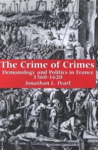 cover of the book The Crime of Crimes : Demonology and Politics in France, 1560-1620