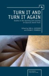 cover of the book Turn It and Turn It Again : Studies in the Teaching and Learning of Classical Jewish Texts