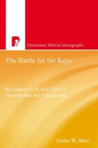 cover of the book The Battle for the Keys : Revelation 1:18 and Christ's Descent into the Underworld