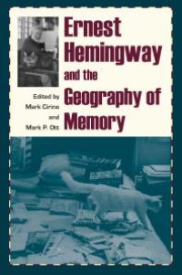 cover of the book Ernest Hemingway and the Geography of Memory