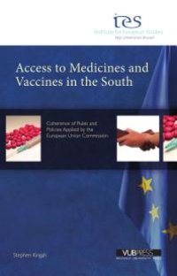 cover of the book Access to Medicines and Vaccines in the South : Coherence of Rules and Policies Applied by the European Union Commission