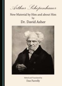 cover of the book Arthur Schopenhauer: New Material by Him and about Him by Dr. David Asher : New Material by Him and about Him by Dr. David Asher