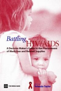 cover of the book Battling HIV/AIDS : A Decision Maker's Guide to the Procurement of Medicines and Related Supplies