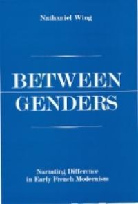 cover of the book Between Genders : Narrating Difference in Early French Modernism