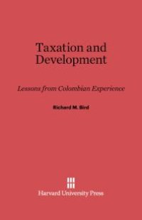 cover of the book Taxation and Development : Lessons from Colombian Experience