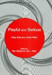 cover of the book Playful and Serious : Philip Roth As a Comic Writer