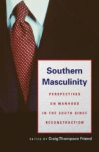 cover of the book Southern Masculinity: Perspectives on Manhood in the South since Reconstruction